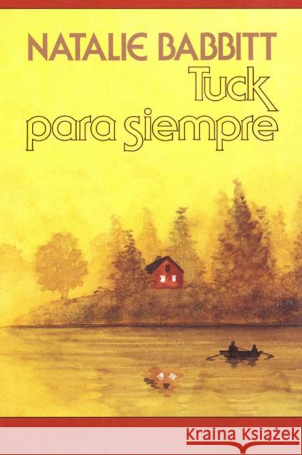 Tuck Para Siempre: Spanish Paperback Edition of Tuck Everlasting = Tuck Everlasting Natalie Babbitt Narcis Fradera 9780374480110 Farrar Straus Giroux