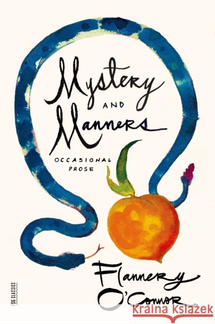 Mystery and Manners: Occasional Prose Flannery O'Connor Saly Fitzgerald Sally Fitzgerald 9780374508043 Farrar Straus Giroux