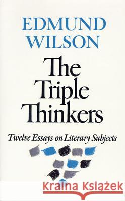 The Triple Thinkers: Twelve Essays on Literary Subjects Edmund Wilson 9780374513221 Farrar Straus Giroux