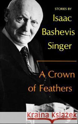 A Crown of Feathers Singer, Isaac Bashevis 9780374516246 Farrar Straus Giroux