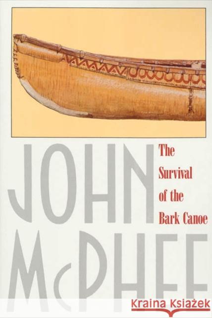 The Survival of the Bark Canoe John McPhee 9780374516932 Farrar Straus Giroux