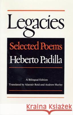 Legacies: Selected Poems Heberto Padilla Andrew Hurley Alastair Reid 9780374517366 Farrar Straus Giroux