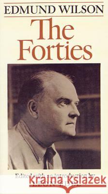 The Forties: From Notebooks and Diaries of the Period Edmund Wilson Leon Edel Leon Edel 9780374518356