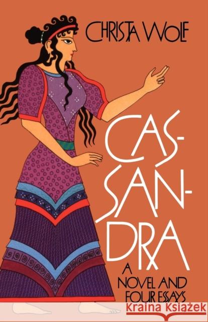 Cassandra: A Novel and Four Essays Christa Wolf Jan Va 9780374519049 Farrar Straus Giroux