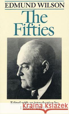 The Fifties: From Notebooks and Diaries of the Period Edmund Wilson Leon Edel 9780374520663