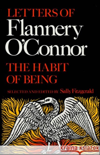 The Habit of Being: Letters of Flannery O'Connor Flannery O'Connor Sally Fitzgerald 9780374521042 Farrar Straus Giroux