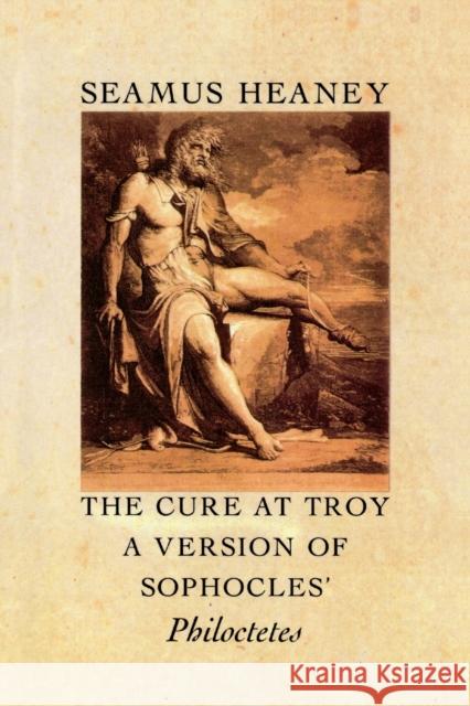The Cure at Troy: A Version of Sophocles' Philoctetes Seamus Heaney 9780374522896 Farrar Straus Giroux