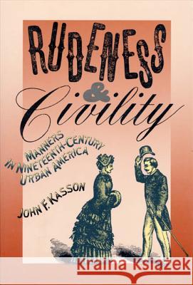 Rudeness and Civility: Manners in Nineteenth-Century Urban America John F. Kasson 9780374522995 Hill & Wang