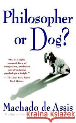 Philosopher or Dog? Joaquim Maria Machado de Assis Clotilde Wilson 9780374523282 Noonday Press