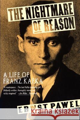 The Nightmare of Reason: A Life of Franz Kafka Ernst Pawel 9780374523350 Noonday Press