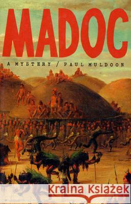 Madoc: A Mystery Paul Muldoon 9780374523442 Farrar Straus Giroux