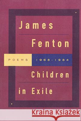 Children in Exile: Poems 1968-1984 James Fenton 9780374524067 Farrar Straus Giroux