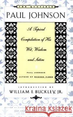 The Quotable Paul Johnson: A Topical Compilation of His Wit, Wisdom and Satire George J. Marlin Richard P. Rabatin Heather S. Richardson 9780374524234 Noonday Press