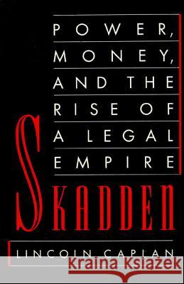 Skadden: Power, Money, and the Rise of a Legal Empire Lincoln Caplan 9780374524241 Farrar Straus Giroux