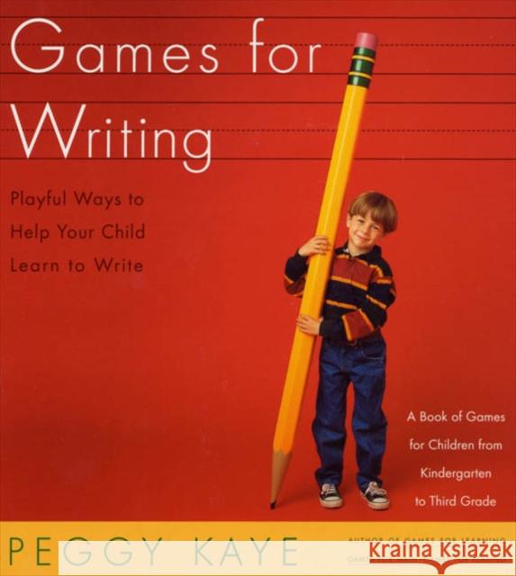 Games for Writing: Playful Ways to Help Your Child Learn to Write Peggy Kaye 9780374524272 Farrar Straus Giroux