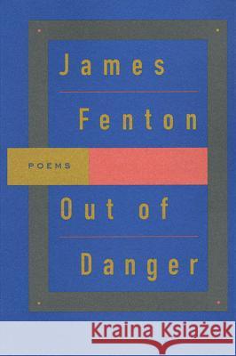 Out of Danger: Poems James Fenton 9780374524371