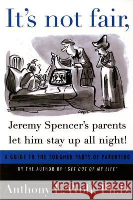 It's Not Fair, Jeremy Spencer's Parents Let Him Stay Up All Night! Anthony E. Wolf 9780374524739 Farrar Straus Giroux