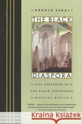 The Black Diaspora: Five Centuries of the Black Experience Outside Africa Ronald Segal 9780374524906 Noonday Press