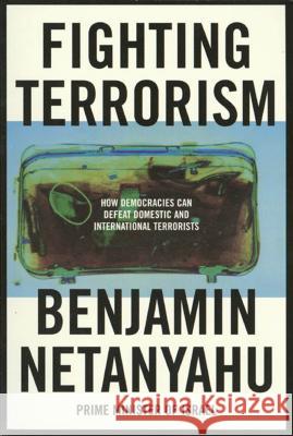 Fighting Terrorism: How Democracies Can Defeat Domestic and International Terrorists Benjamin Netanyahu 9780374524975