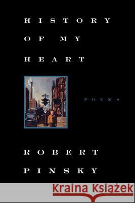 History of My Heart: Poems Robert Pinsky 9780374525309 Farrar Straus Giroux
