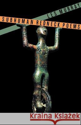 Subhuman Redneck Poems Les A. Murray 9780374525385 