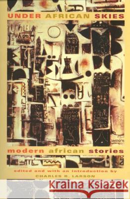 Under African Skies: Modern African Stories Charles R. Larson 9780374525507 Farrar Straus Giroux