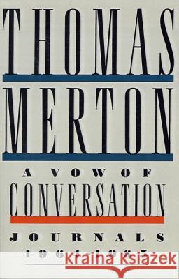 A Vow of Conversation: Journals, 1964-1965 Thomas Merton Naomi Burton Stone Naomi Burton Stone 9780374526481