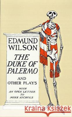 The Duke of Palermo and Other Plays: And Other Plays, with an Open Letter to Mike Nichols Edmund Wilson 9780374526641