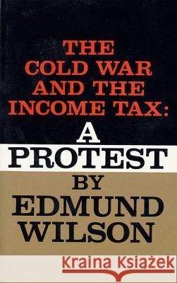 Cold War and the Income Tax: A Protest Edmund Wilson 9780374526689