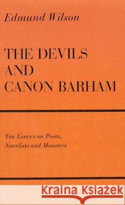 The Devils and Canon Barham: Ten Essays on Poets, Novelists and Monsters Wilson, Edmund 9780374526696 Farrar Straus Giroux