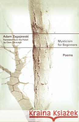 Mysticism for Beginners: Poems Adam Zagajewski Clare Cavanagh 9780374526870 Farrar Straus Giroux