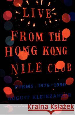Live from the Hong Kong Nile Club: Poems: 1975-1990 August Kleinzahler 9780374527013 Farrar Straus Giroux
