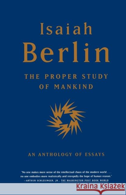 The Proper Study of Mankind: An Anthology of Essays Isaiah Berlin Roger Hausheer Henry, Jr. Hardy 9780374527174 Farrar Straus Giroux