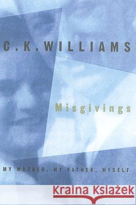 Misgivings: My Mother, My Father, Myself C. K. Williams 9780374527280 Farrar Straus Giroux