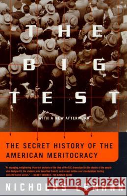 The Big Test: The Secret History of the American Meritocracy Nicholas Lemann 9780374527518