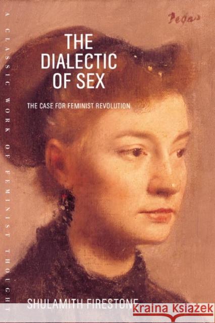 The Dialectic of Sex: The Case for Feminist Revolution Shulamith Firestone 9780374527877