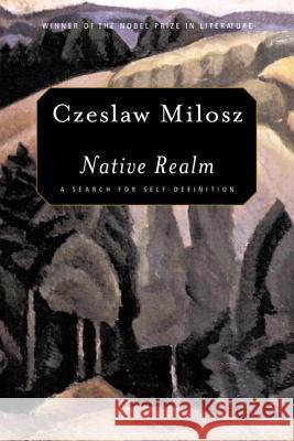Native Realm: A Search for Self-Definition Czeslaw Milosz Catherine S. Leach 9780374528300 Farrar Straus Giroux