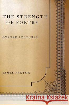 The Strength of Poetry: Oxford Lectures James Fenton 9780374528485