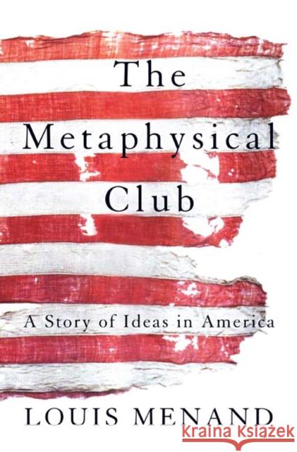 The Metaphysical Club: A Story of Ideas in America Louis Menand 9780374528492