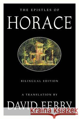 The Epistles of Horace (Bilingual Edition) Ferry, David 9780374528522 Farrar Straus Giroux