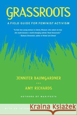 Grassroots: A Field Guide for Feminist Activism Jennifer Baumgardner Amy Richards 9780374528652 Farrar Straus Giroux