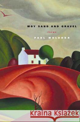 Moy Sand and Gravel Paul Muldoon 9780374528843 Farrar Straus Giroux