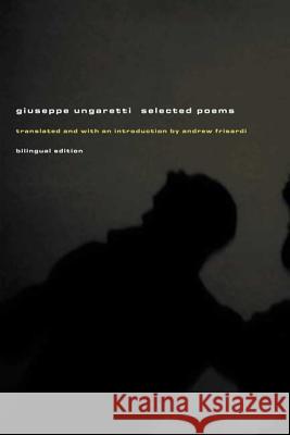 Giuseppe Ungaretti: Selected Poems Giuseppe Ungaretti Andrew Frisardi 9780374528928 Farrar Straus Giroux