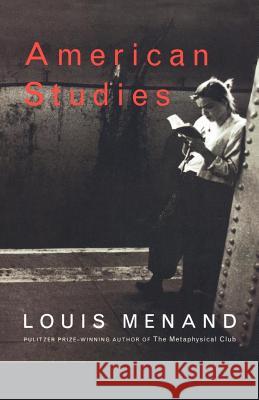 American Studies Louis Menand 9780374529000 Farrar Straus Giroux