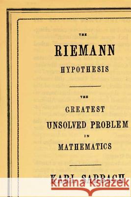 The Riemann Hypothesis: The Greatest Unsolved Problem in Mathematics Karl Sabbagh 9780374529352 Farrar Straus Giroux