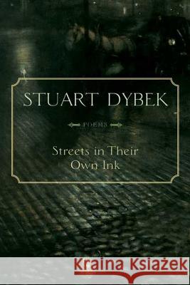 Streets in Their Own Ink: Poems Stuart Dybek 9780374529918 Farrar Straus Giroux