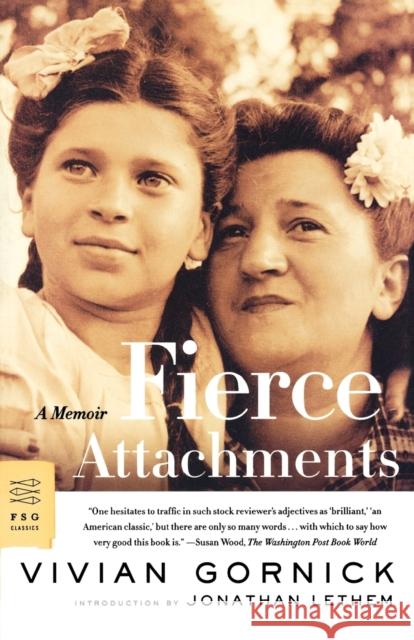 Fierce Attachments: A Memoir Vivian Gornick 9780374529963 Farrar Straus Giroux