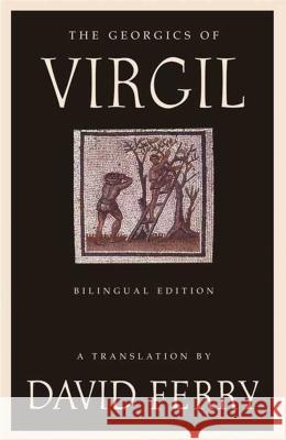 The Georgics of Virgil (Bilingual Edition) Ferry, David 9780374530310 Farrar Straus Giroux