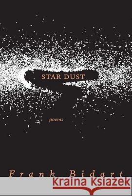 Star Dust: Poems Frank Bidart 9780374530334