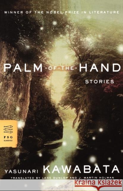 Palm-Of-The-Hand Stories Yasunari Kawabata Lane Dunlop J. Martin Holman 9780374530495 Farrar Straus Giroux